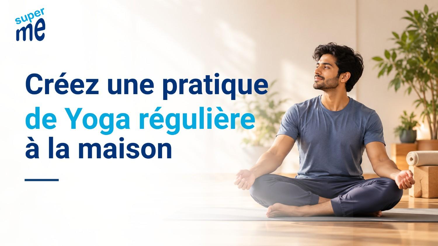 Comment créer une pratique de yoga régulière à la maison Comment créer une pratique de yoga régulière à la maison